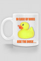 The Duck In Case Of MUG