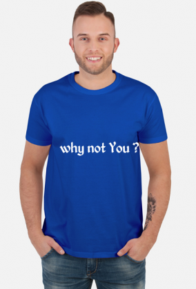 t shirt why not You
