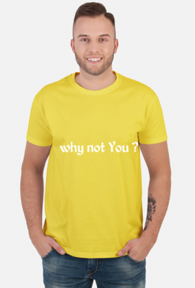 t shirt why not You