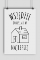 plakat wszędzie dobrze, ale w domu najlepiej