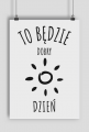 pozytywny plakat to będzie dobry dzień