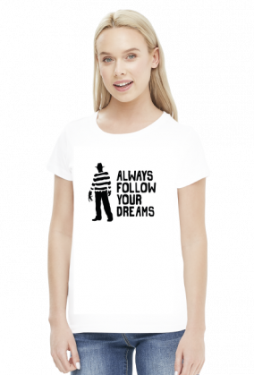 Freddy Krueger - Always follow your dreams koszulka damska