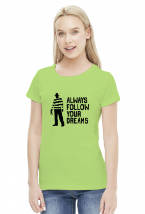 Freddy Krueger - Always follow your dreams koszulka damska