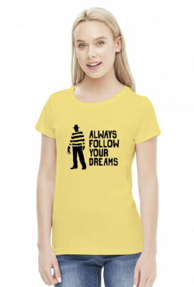 Freddy Krueger - Always follow your dreams koszulka damska