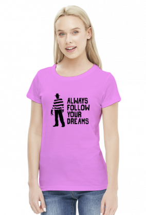 Freddy Krueger - Always follow your dreams koszulka damska