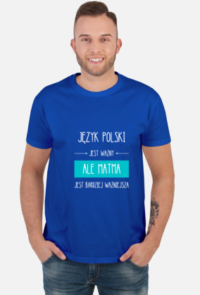 MATMA JEST BARDZIEJ WAŻNIEJSZE	KOSZULKA	MĘSKA