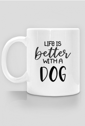 Life is better with a dog - kubek dla psiary