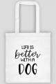 Life is better with a dog - eko torba dla psiary