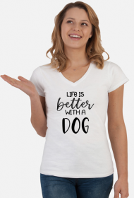 Life is better with a dog - koszulka damska dla psiary