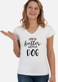 Life is better with a dog - koszulka damska dla psiary