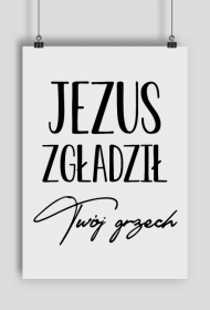 ZGLADZIL TWOJ GRZECH JEZUS BÓG CHRYSTUS WIARA GOD JESUS CHRIST CHRISTIAN FAITH