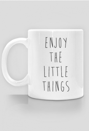 Enjoy the little things - kubek ciesz się z małych rzeczy