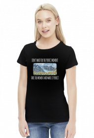 Koszulka damska górska- Don't wait for the perfect moment, take the moment and make it perfect - Góry, mountains