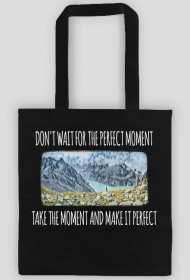 Torba- don't wait for the perfect moment, take the moment and make it perfect - Góry, mountains