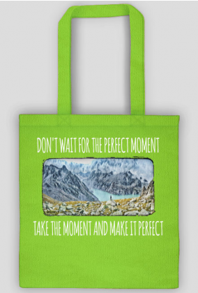 Torba- don't wait for the perfect moment, take the moment and make it perfect - Góry, mountains