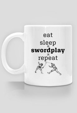 eat sleep swordplay repeat Szermierka, floret. Szermierz. Jak zostać szermierzem? Walka mieczem. Trening z szablą. Prezent dla szermierza. HEMA.