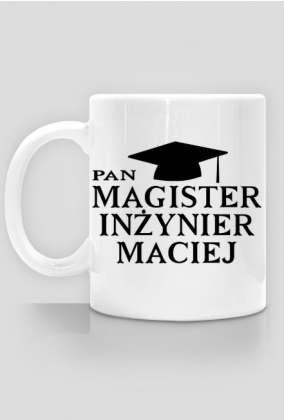 Kubek Pan Magister Inżynier z imieniem Maciej