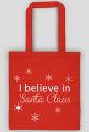 I believe in Santa Claus - wierzę w Mikołaja - świąteczna torba z nadrukiem