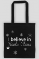 I believe in Santa Claus - wierzę w Mikołaja - świąteczna torba z nadrukiem