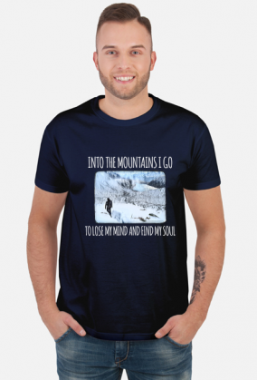 Koszulka męska górska- Into the mountains I go to lose my mind and find my soul - Góry, mountains