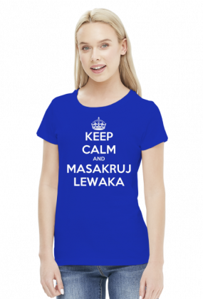 Keep calm and masakruj lewaka - damska