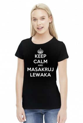 Keep calm and masakruj lewaka - damska