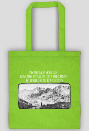Torba- Stop staring at mountains. Climb them instead, yes, it’s a harder process, but it will lead you to a better view - Góry, mountains