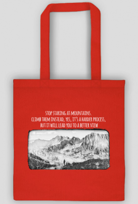 Torba- Stop staring at mountains. Climb them instead, yes, it’s a harder process, but it will lead you to a better view - Góry, mountains
