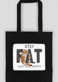 Torba- Stay fat, lazy and happy. Szczęśliwy kot!