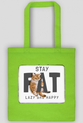 Torba- Stay fat, lazy and happy. Szczęśliwy kot!