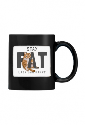 Kubek- Stay fat, lazy and happy. Szczęśliwy kot!