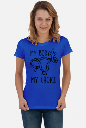 My body my choice - koszulka damska #StrajkKobiet #PiekłoKobiet #WyrokNaKobiety