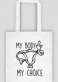 My body my choice - eko torba #StrajkKobiet #PiekłoKobiet #WyrokNaKobiety