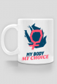 Kubek "My Body My Choice"