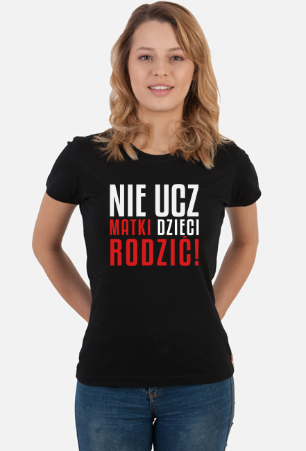 Koszulka Nie Ucz Matki Dzieci Rodzić