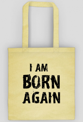 I AM BORN AGAIN GOD JESUS CHRIST CHRISTIAN FAITH JEZUS CHRYSTUS BÓG WIARA