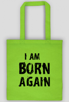 I AM BORN AGAIN GOD JESUS CHRIST CHRISTIAN FAITH JEZUS CHRYSTUS BÓG WIARA