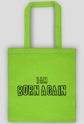 I AM BORN AGAIN GOD JESUS CHRIST CHRISTIAN FAITH JEZUS CHRYSTUS BÓG WIARA