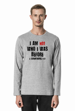 I AM NOT WHO I WAS BEFORE GOD JESUS CHRIST CHRISTIAN FAITH JEZUS CHRYSTUS BÓG WIARA