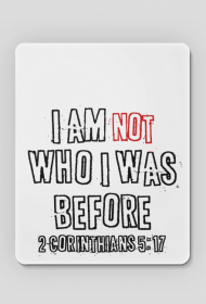 I AM NOT WHO I WAS BEFORE GOD JESUS CHRIST CHRISTIAN FAITH JEZUS CHRYSTUS BÓG WIARA