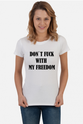 Don`t fuck with my freedom - koszulka damska #StrajkKobiet