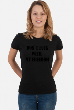 Don`t fuck with my freedom - koszulka damska #StrajkKobiet