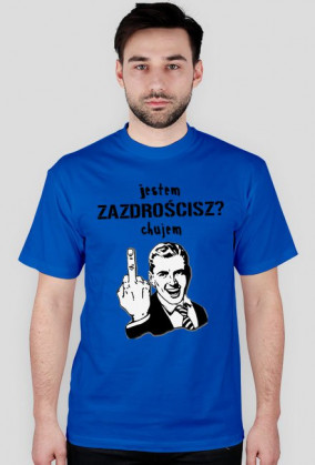 Jestem ch*jem. Zazdrościsz? - Koszulka