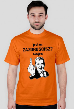 Jestem ch*jem. Zazdrościsz? - Koszulka