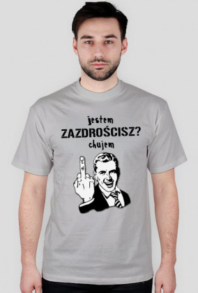Jestem ch*jem. Zazdrościsz? - Koszulka