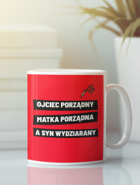 Kubek "Ojciec porządny, matka porządna a syn wydziarany"