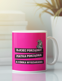 Kubek "Ojciec porządny, matka porządna a córka wydziarana"