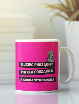 Kubek "Ojciec porządny, matka porządna a córka wydziarana"