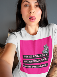 Koszulka "Ojciec porządny, matka porządna a córka wydziarana"