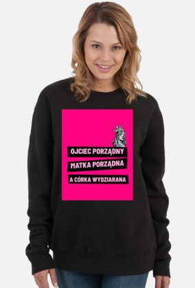 Bluza "Ojciec porządny, matka porządna a córka wydziarana"